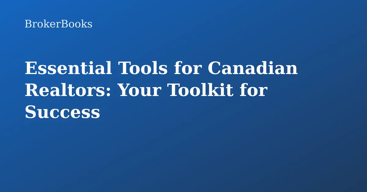 essential tools for canadian realtors working with clients and managing business operations